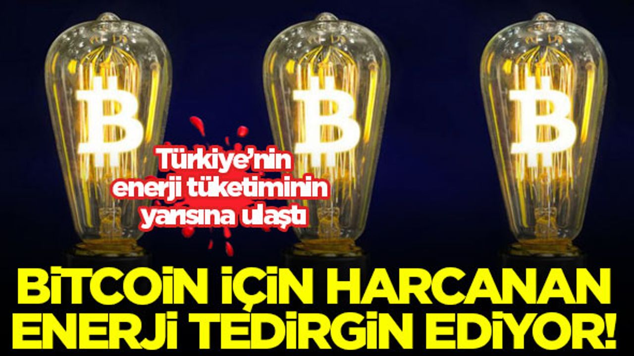 Bitcoin harcanan enerji Türkiye'nin enerji tüketiminin neredeyse yarısına ulaştı!