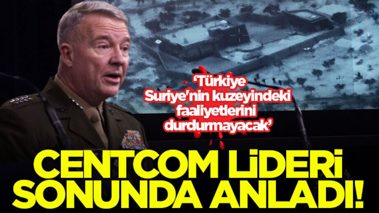 CENTCOM lideri McKenzie sonunda anladı: Türkiye durmayacak