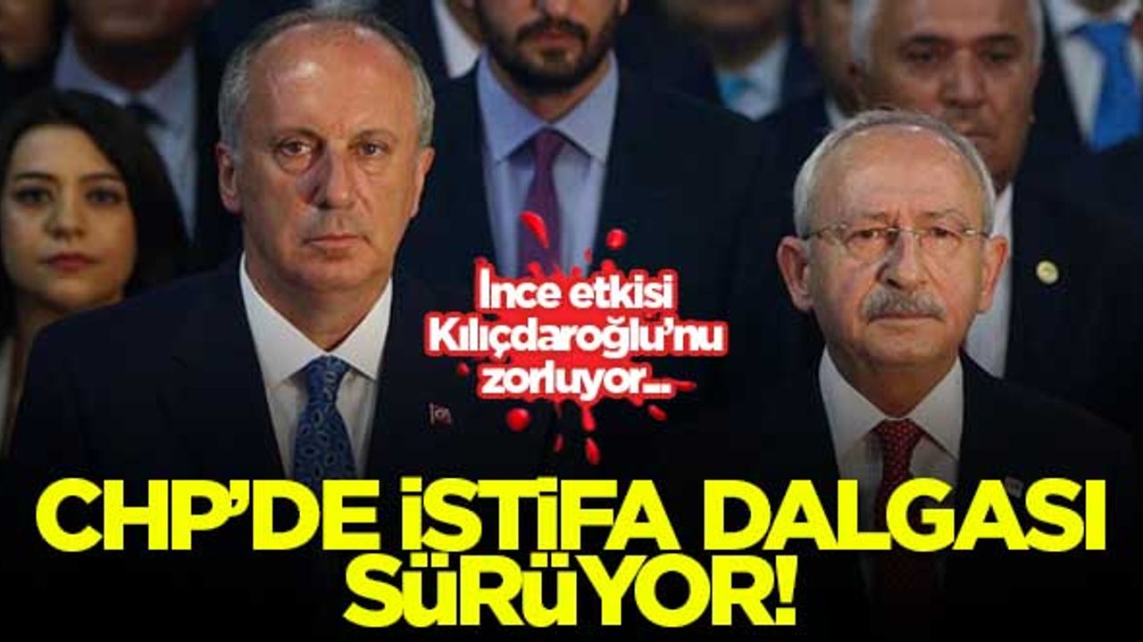 CHP'de istifa dalgası sürüyor! İnce'nin partisine katılıyorlar...
