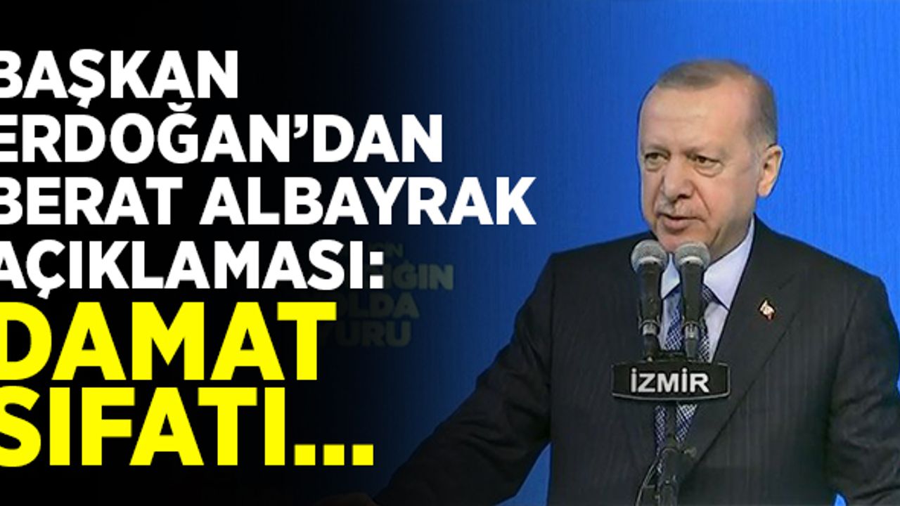 Cumhurbaşkanı Erdoğan'dan Berat Albayrak açıklaması: "Damat sıfatı..."