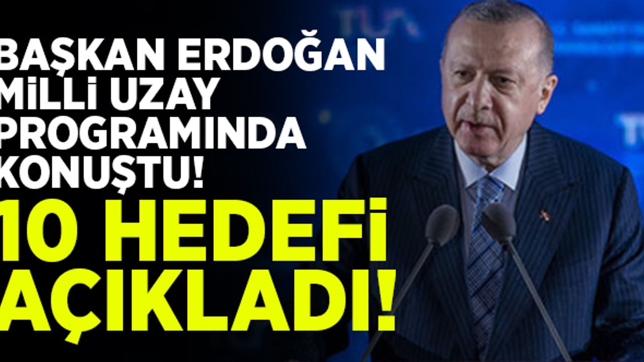 Cumhurbaşkanı Erdoğan'dan tarihi açıklamalar! 10 hedefi açıkladı...