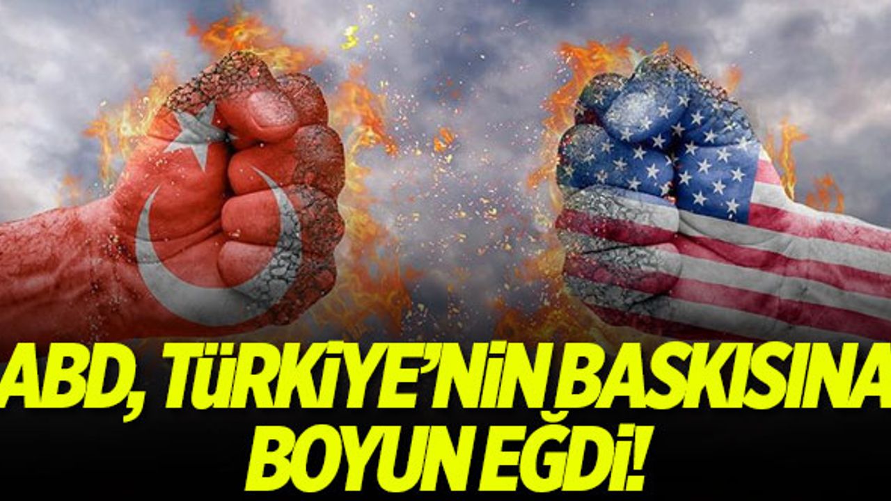 Dünya bunu konuşuyor: ABD, Türkiye'nin baskısına boyun eğdi