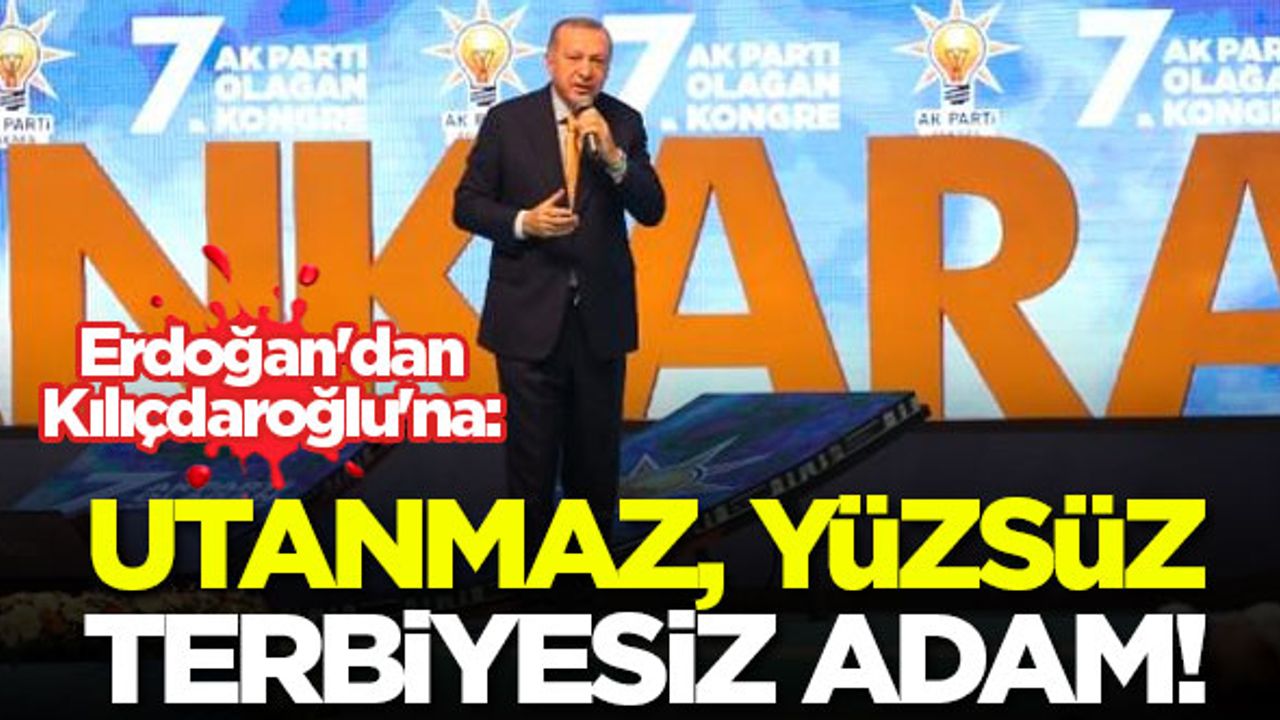 Erdoğan'dan Kılıçdaroğlu'na: Utanmaz, yüzsüz, terbiyesiz adam!