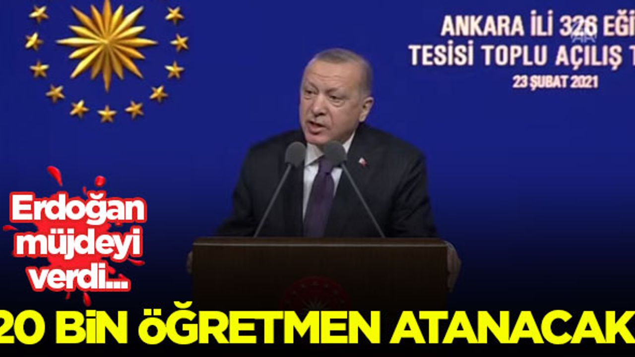 Erdoğan müjdeyi verdi! 20 bin öğretmen atanacak...