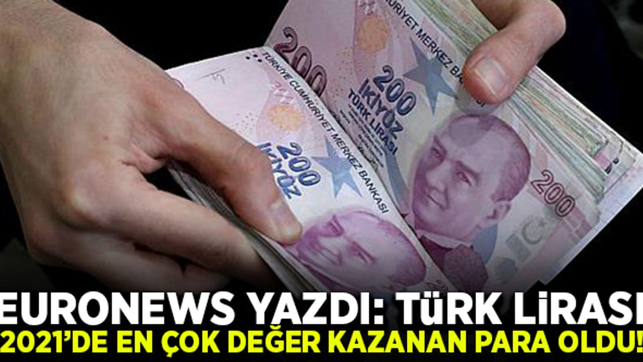 Euronews yazdı: Türk Lirası en çok değer kazanan para birimi oldu!