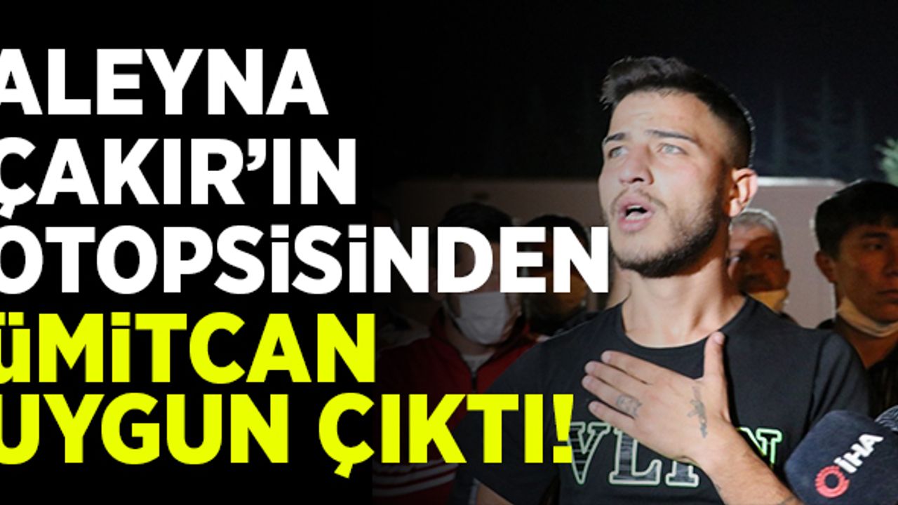 Evinde ölü bulunan Aleyna'nın otopsisinden, Ümitcan Uygun çıktı!
