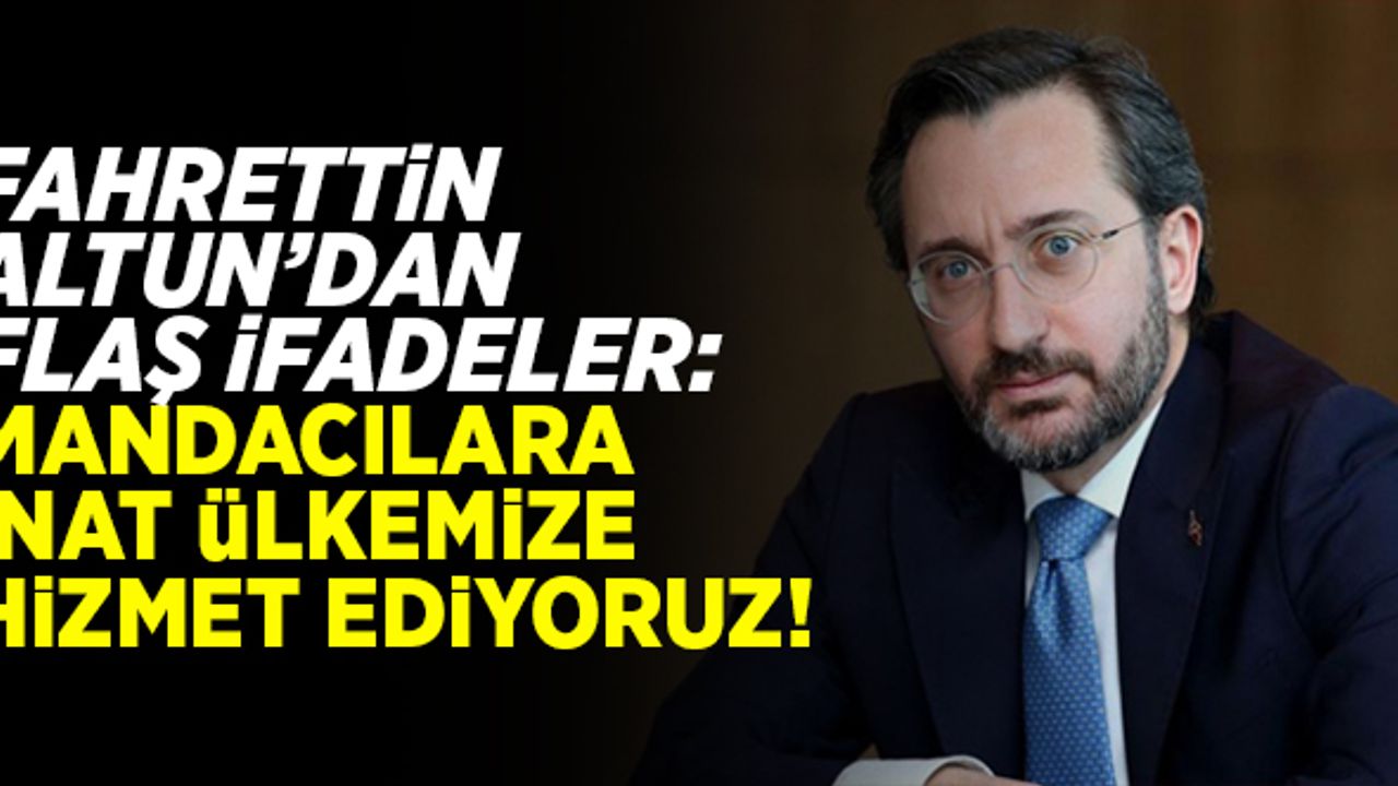Fahrettin Altun'dan flaş ifadeler: "Mandacılara inat ülkemize hizmet ediyoruz!"
