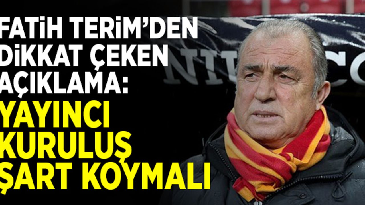 Fatih Terim'den dikkat çeken açıklama: Yayıncı kuruluş şart koymalı!