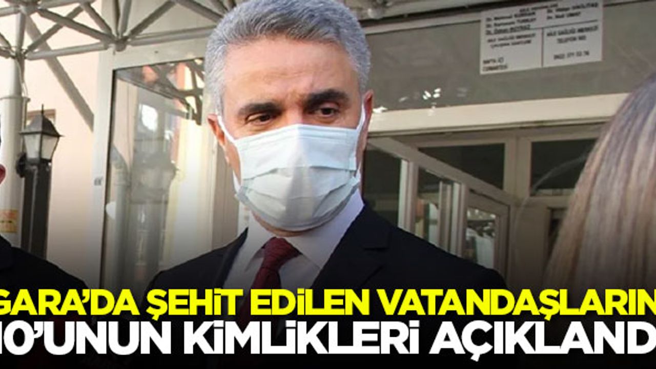 Gara'da şehit edilen vatandaşların 10'unun kimlikleri açıklandı