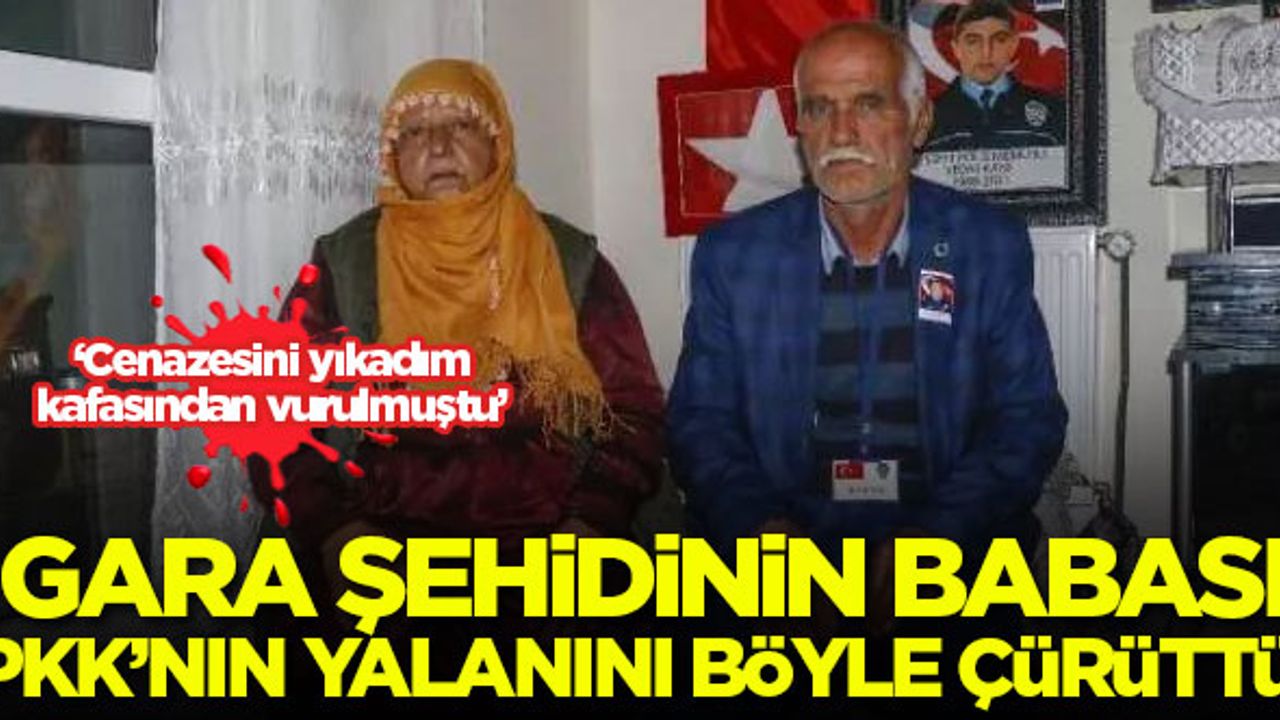 Gara şehidin babası terör örgütü PKK'nın yalanı böyle çürüttü