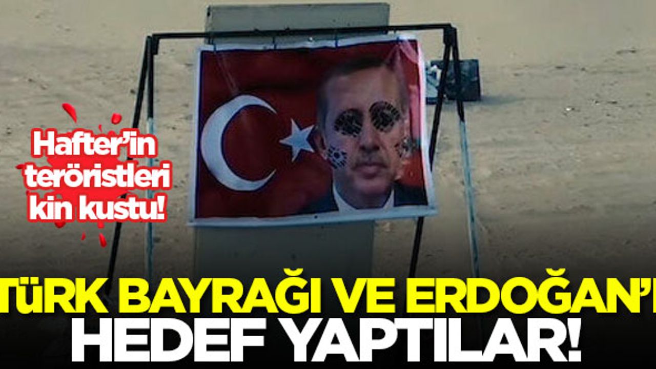 Hafter'in teröristleri Türk bayrağını ve Erdoğan'ı hedef yaptı!