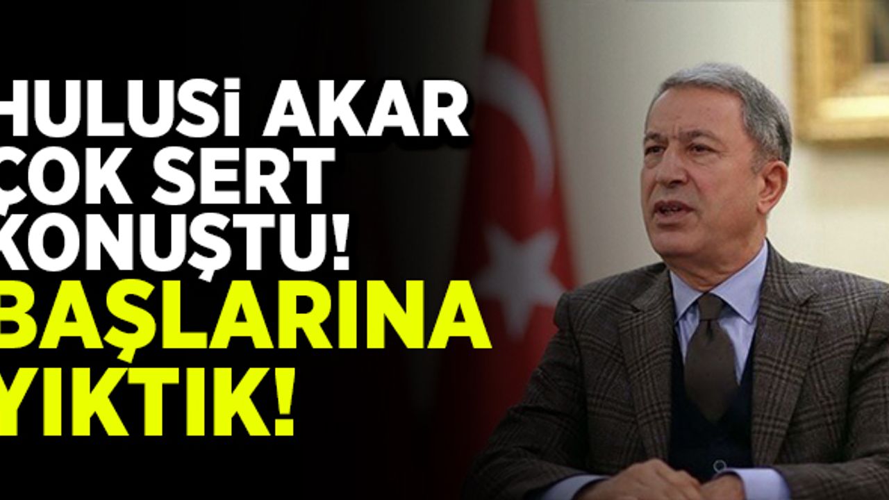 Hulusi Akar çok sert konuştu! "Başlarına yıktık"