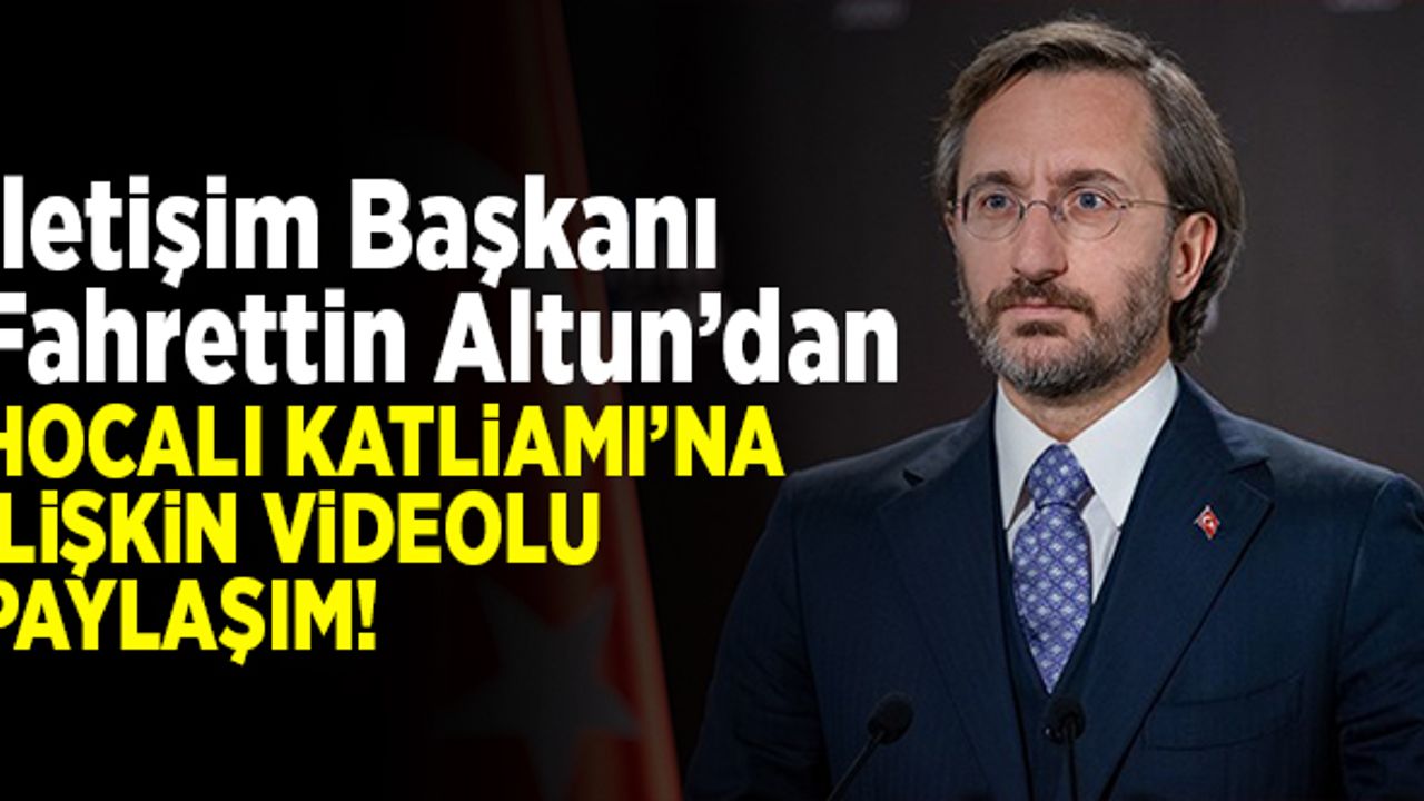 İletişim Başkanı Fahrettin Altun, Hocalı katliamını anlatan video paylaştı!