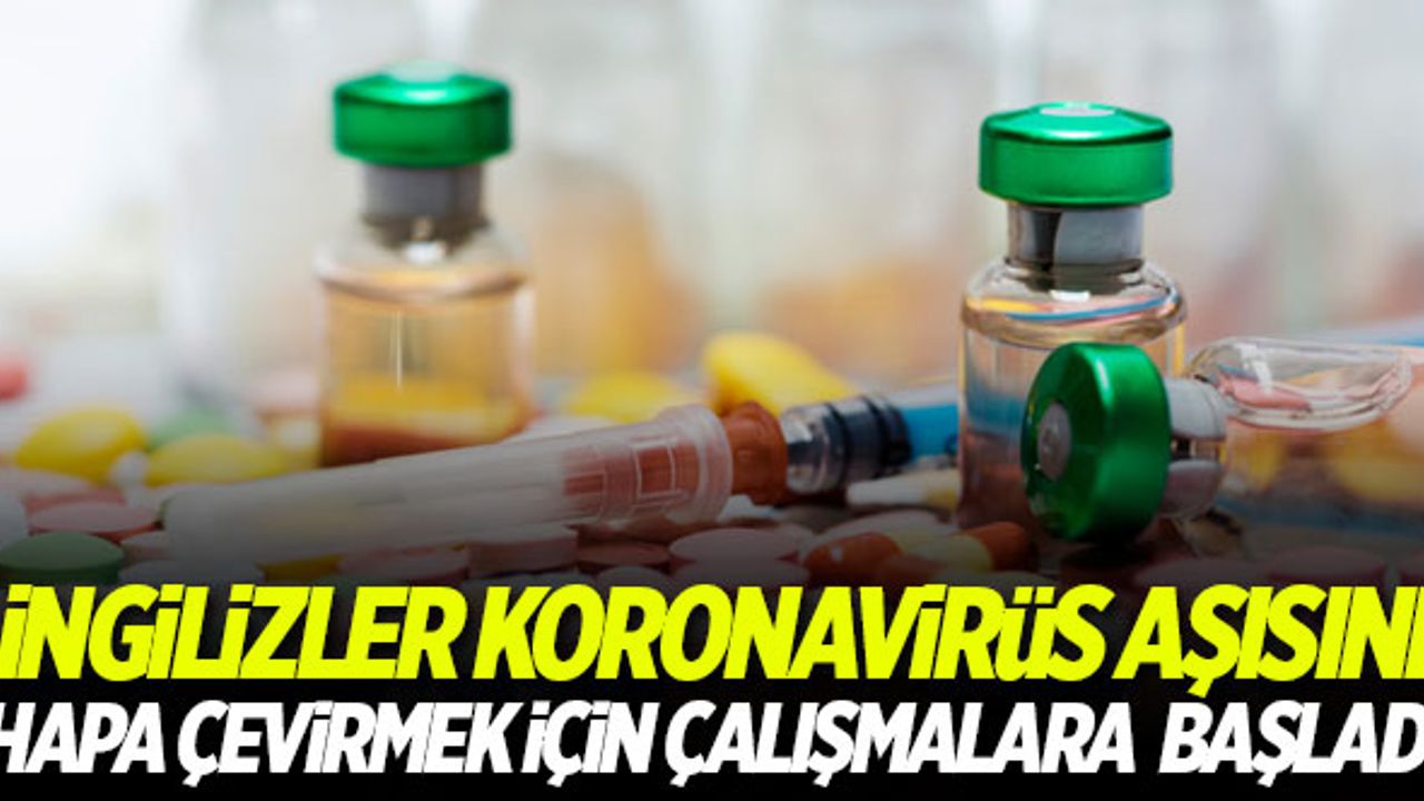 İngilizler koronavirüs aşısını hapa çevirmek için çalışmalara başladı