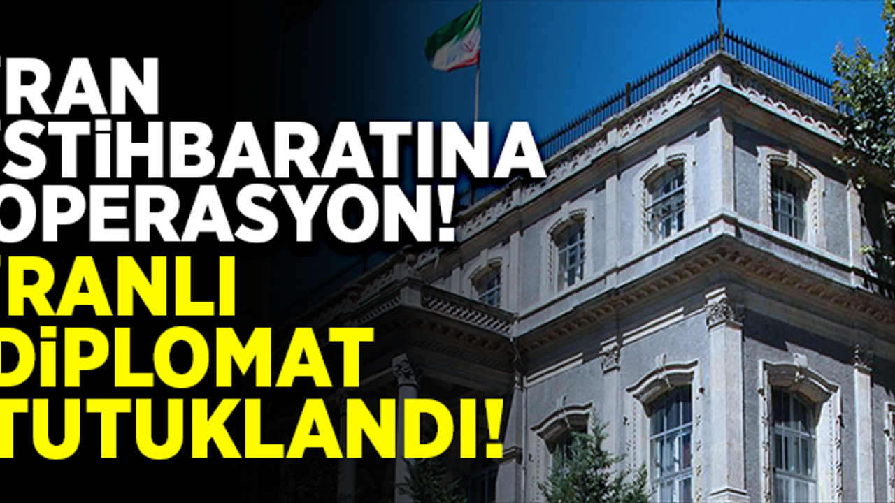 İran istihbaratına operasyon! İranlı diplomat tutuklandı