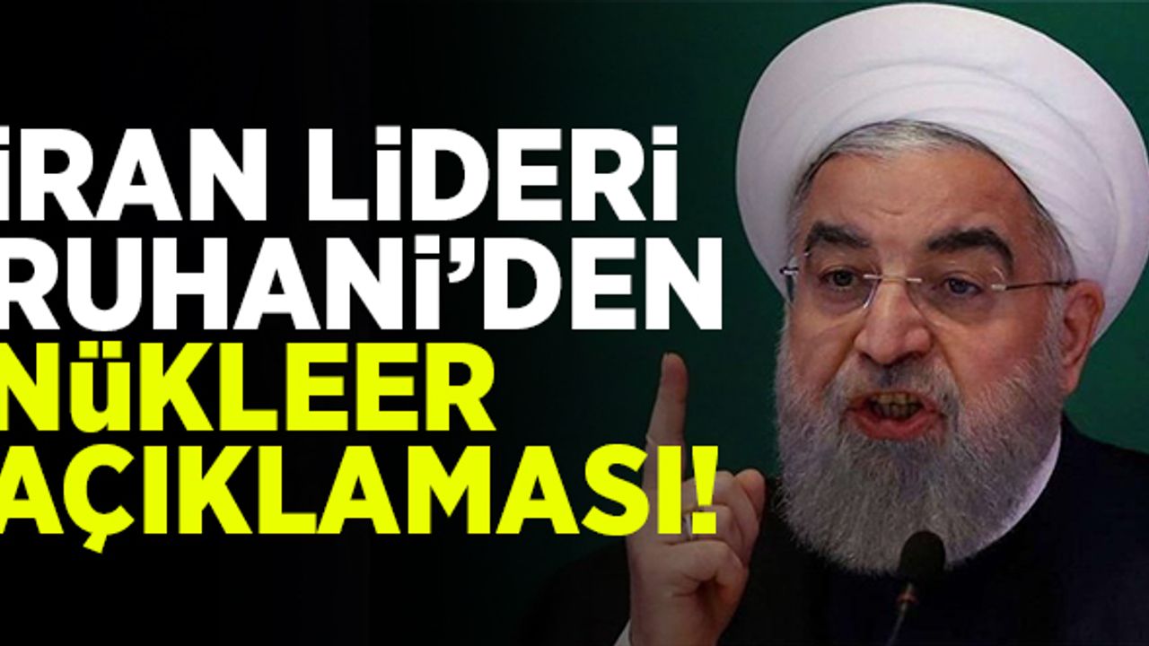 İran lideri Ruhani'den Nükleer açıklaması!