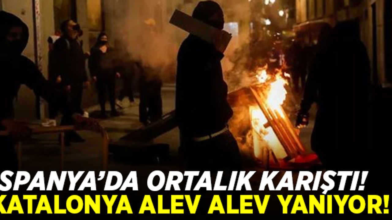 İspanya'da ortalık karıştı! Katalonya alev alev yanıyor...