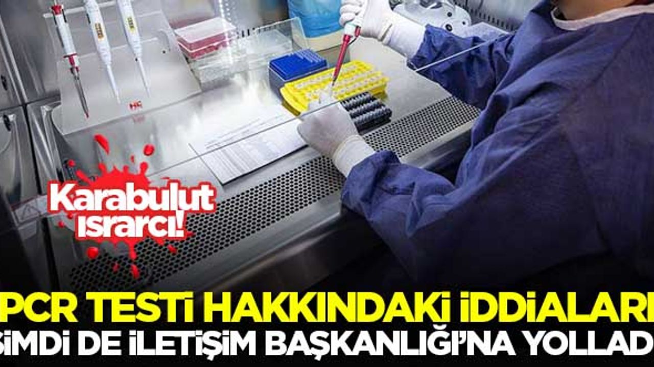 Karabulut ısrarcı! PCR testi hakkındaki iddiaları şimdi de İletişim Başkanlığı'na gönderdi...