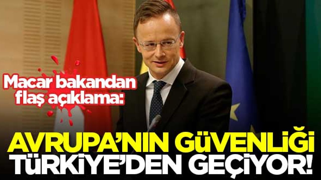 Macar bakan: Avrupa'nın güvenliği Türkiye'den geçiyor