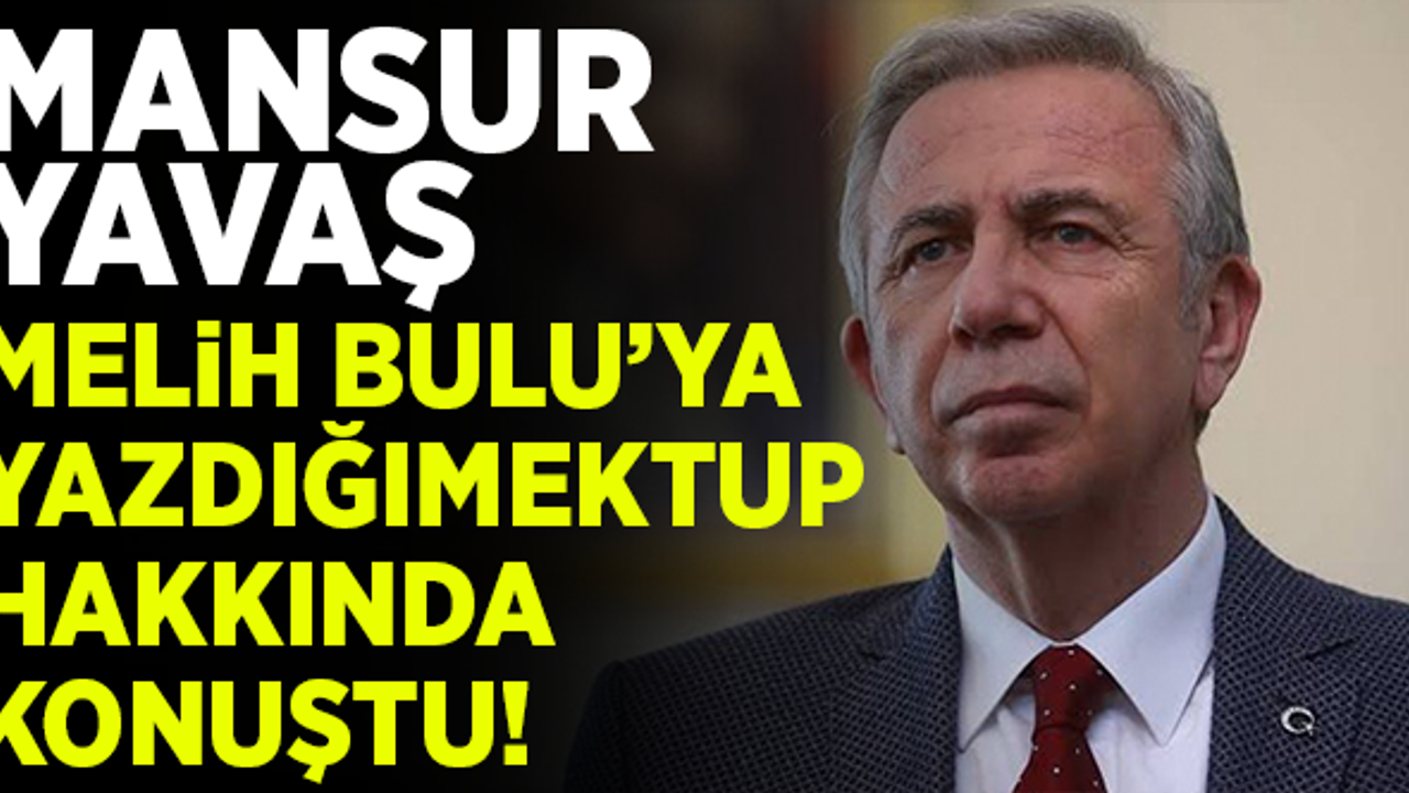 Mansur Yavaş, Melih Bulu'ya yazdığı mektup hakkında konuştu!