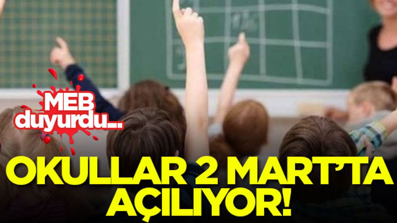 MEB duyurdu: Okullar 2 Mart'ta açılıyor