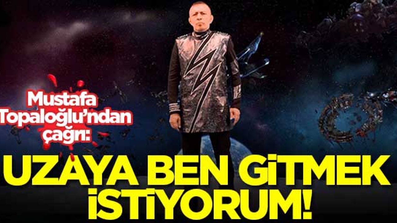 Mustafa Topaloğlu: Uzaya ben gitmek istiyorum!