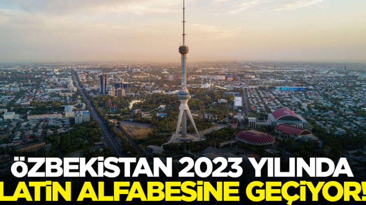 Özbekistan 2023'te Latin alfabesine geçiyor
