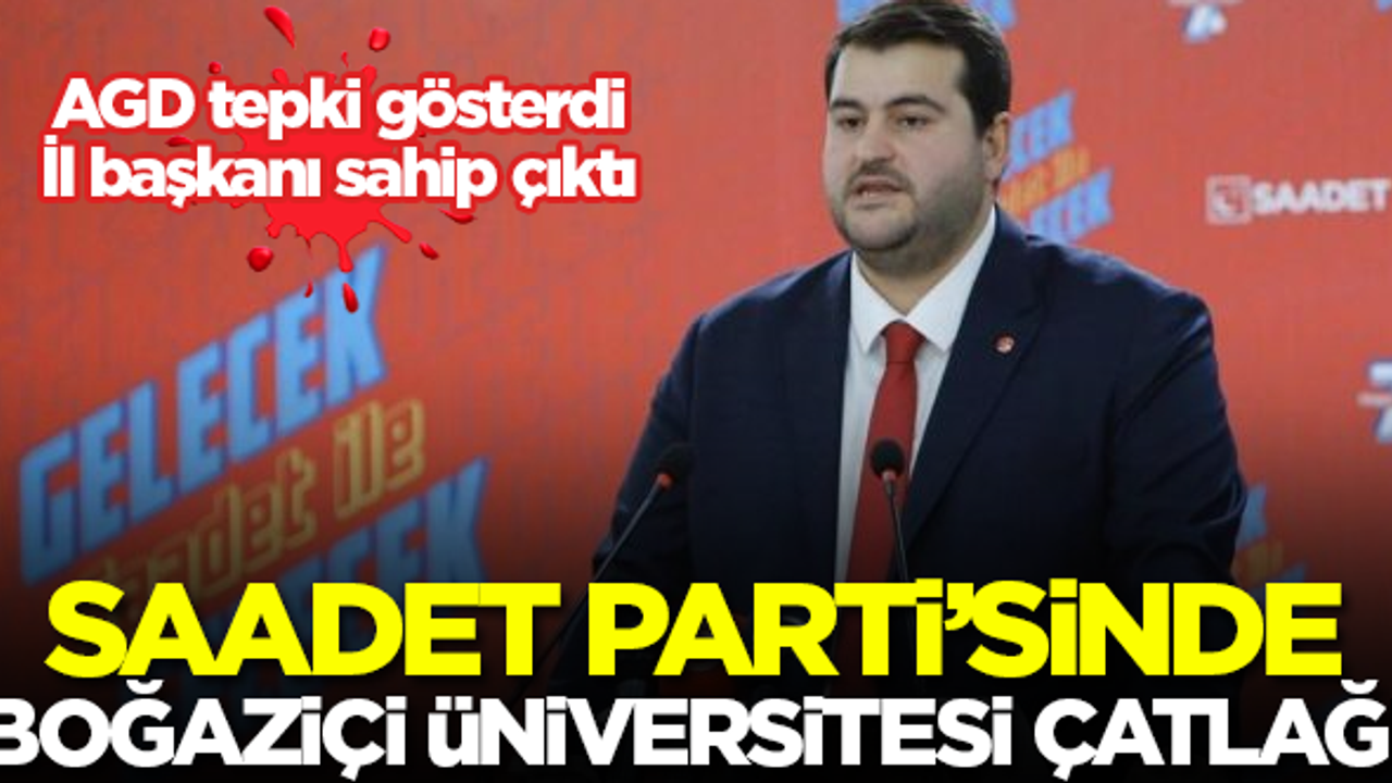 Saadet Partisi'nde 'Boğaziçi Üniversitesi' çatlağı!