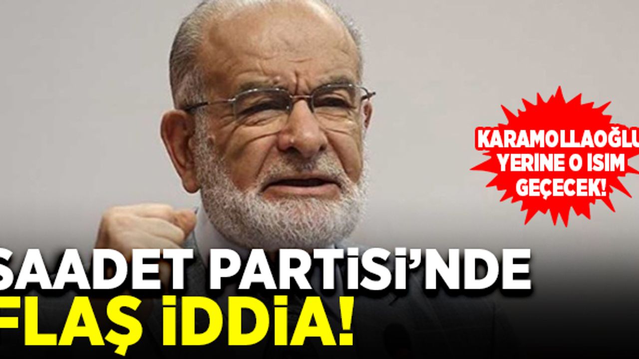 Saadet Partisi'nde flaş iddia! Karamollaoğlu yerine, o isim geçecek!