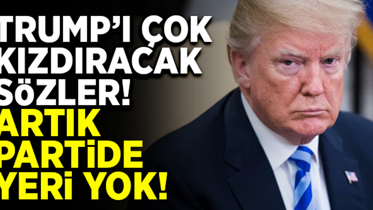 Trump'ı çok kızdıracak sözler: "Artık bu partide yeri yok!"