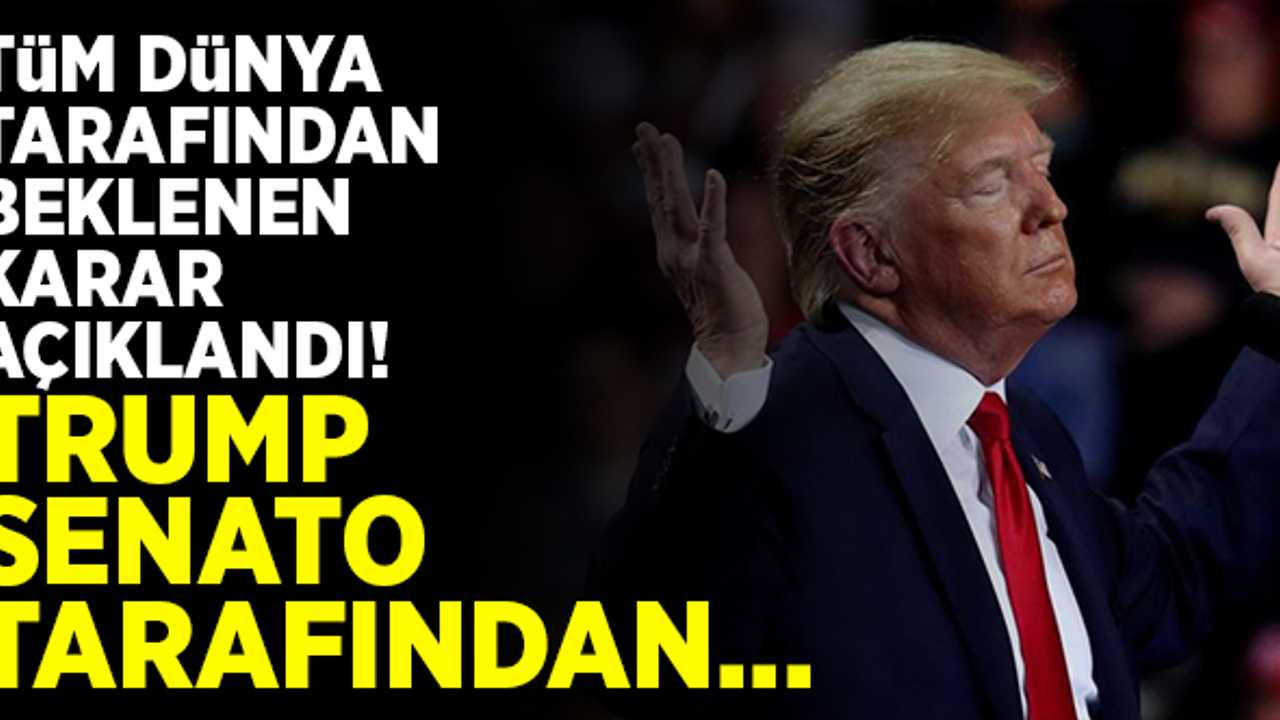 Tüm dünyanın beklediği karar açıklandı! Trump senato tarafından...