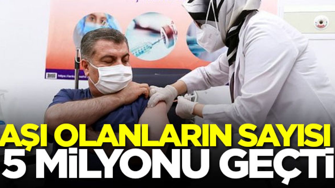 Türkiye'de aşı olanların sayısı 5 milyonu geçti