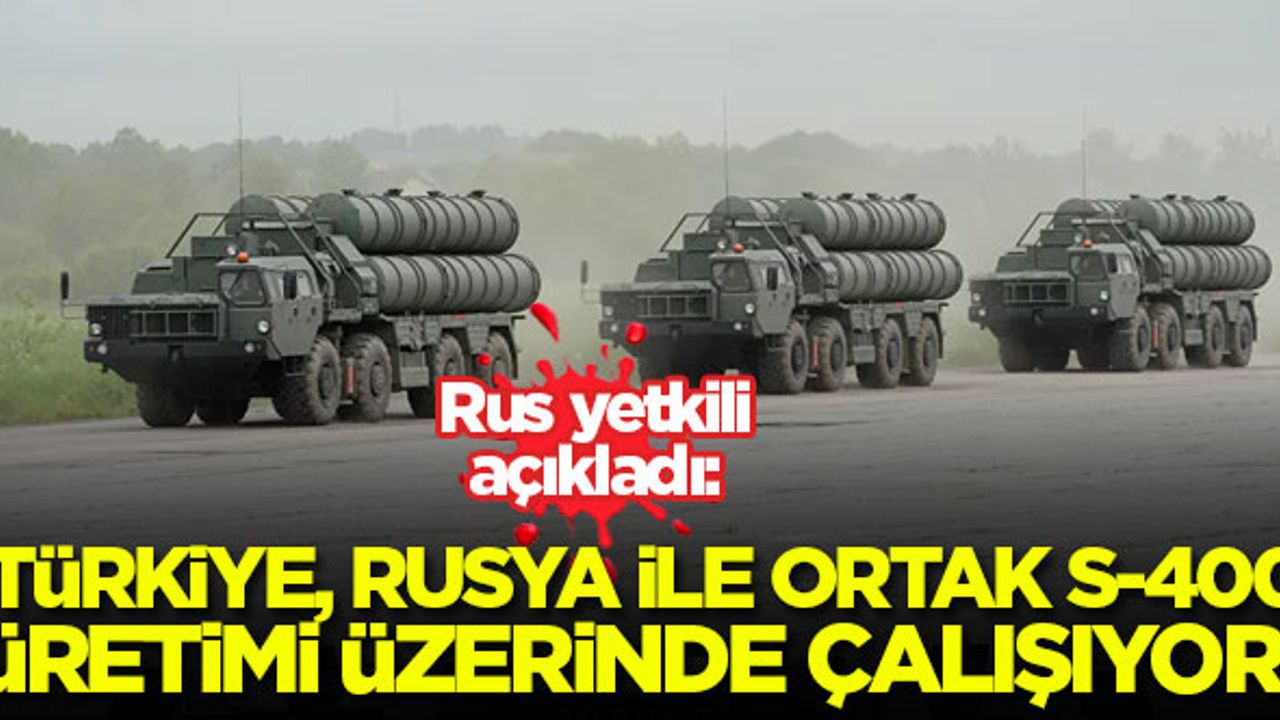 'Türkiye, Rusya ile ortak S-400 üretimi üzerinde çalışıyor'