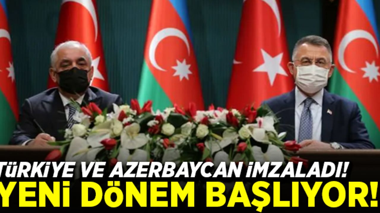 Türkiye ve Azerbaycan imzaladı! Yeni dönem başlıyor!