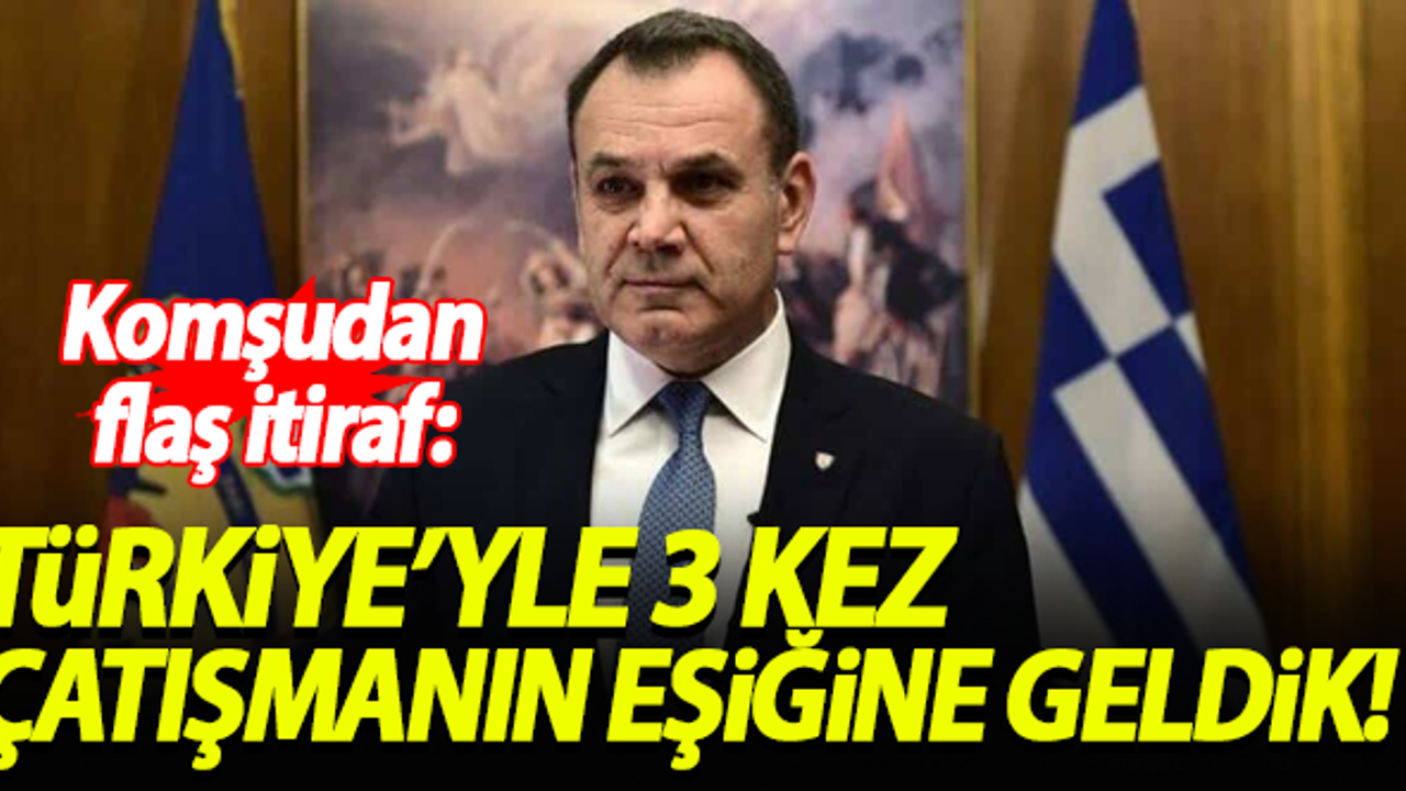 Yunan bakan: Türkiye'yle 3 kez çatışmanın eşiğine geldik!