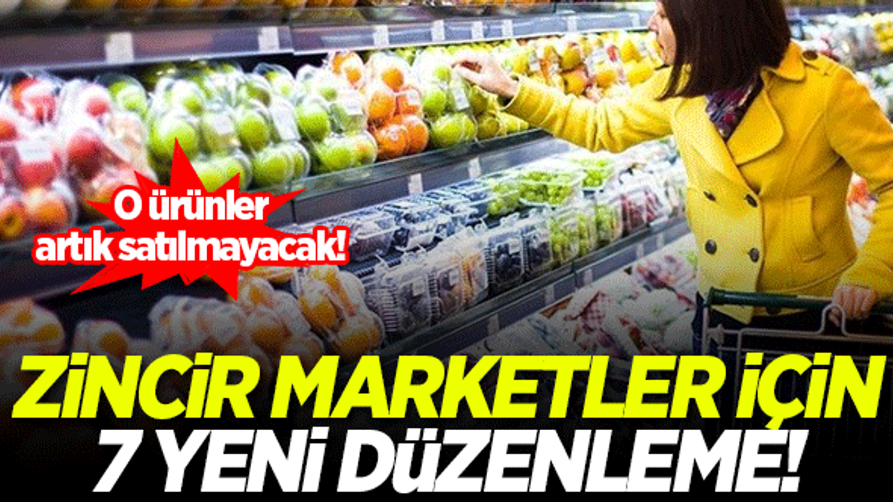 Zincir marketler için 7 yeni düzenleme!