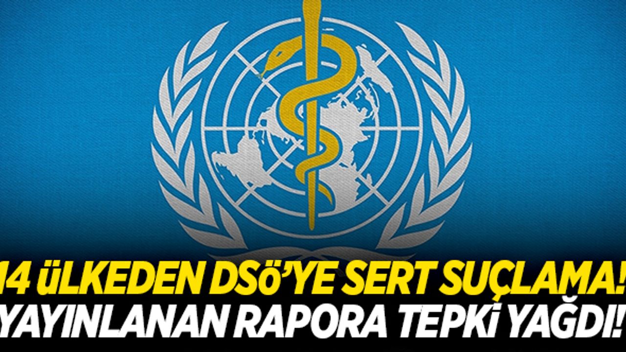 14 ülkeden DSÖ'ye sert suçlama! Yayınlanan rapora tepki yağdı...