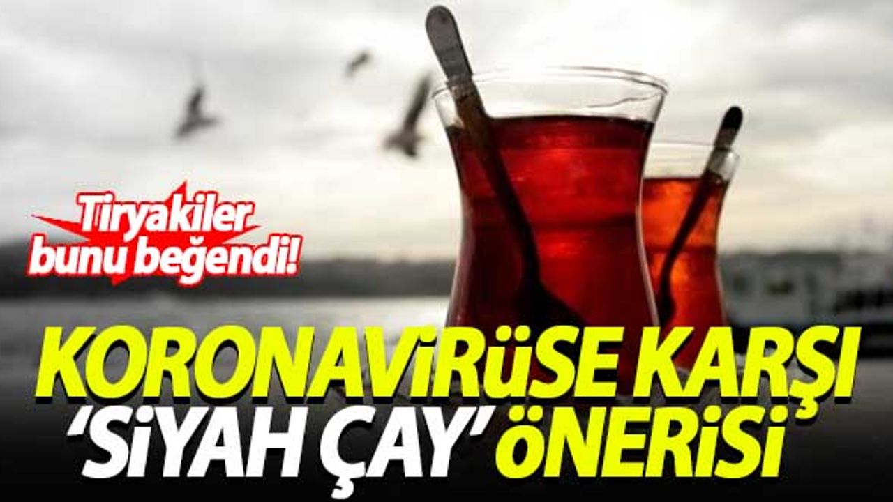 ABD'li doktordan koronavirüse karşı 'siyah çay' önerisi!