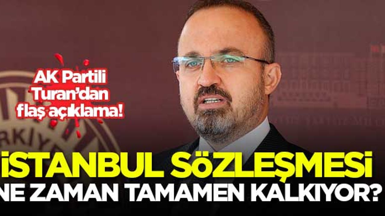 AK Partili Turan açıkladı! İstanbul Sözleşmesi'nin feshi...