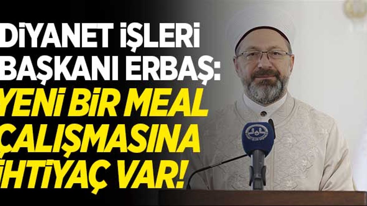 Ali Erbaş'tan açıklama: Yeni bir meal çalışmasına çok ihtiyaç var!"