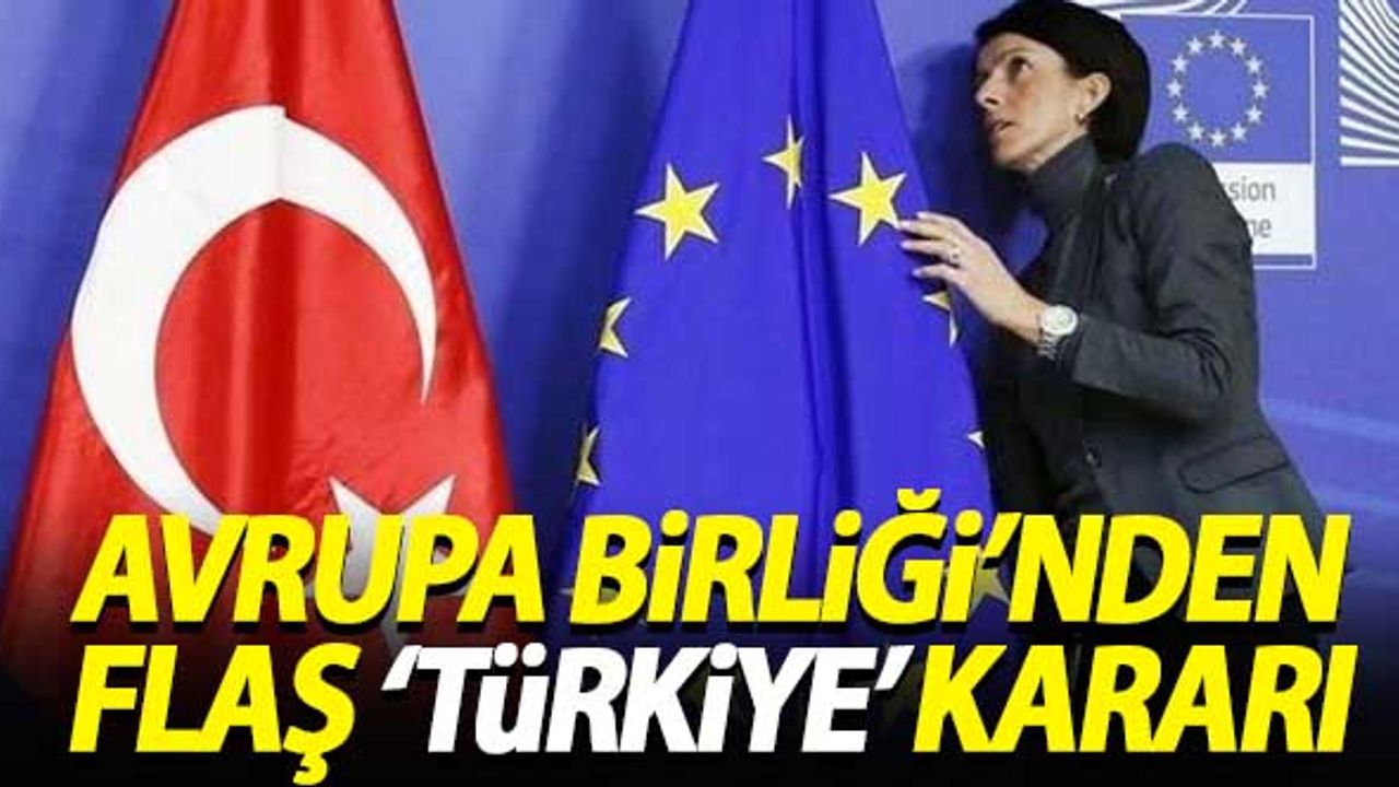 Avrupa Birliği'nden flaş 'Türkiye' kararı