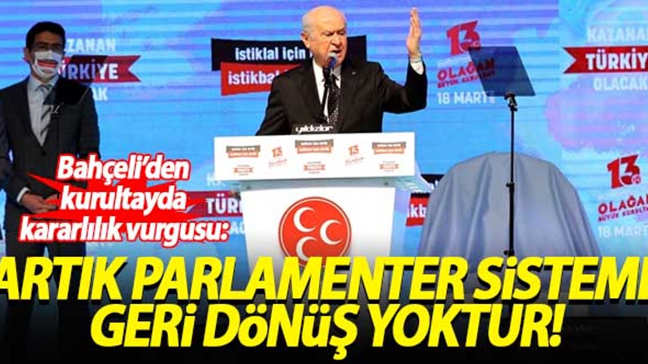 Bahçeli: Artık parlamenter sisteme geri dönüş yoktur