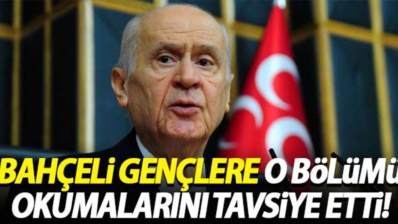 Bahçeli gençlere o bölümü okumalarını tavsiye etti