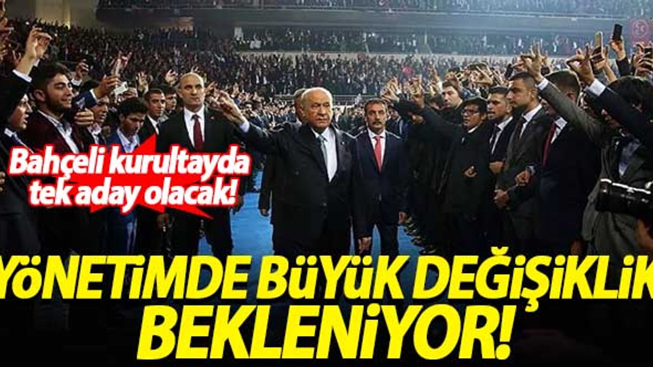Bahçeli kurultayda tek aday olacak! Yönetimde büyük değişiklik bekleniyor