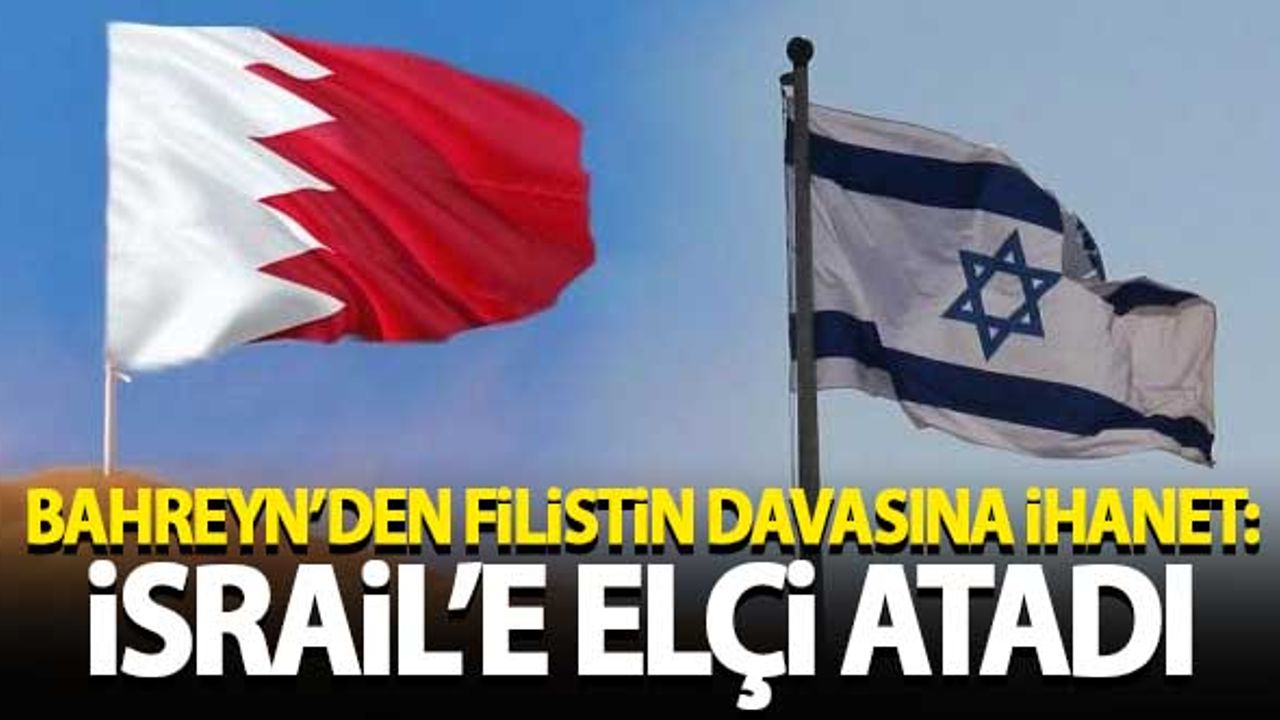 Bahreyn'den Filistin davasına ihanet: İsrail'e büyükelçi atadı!