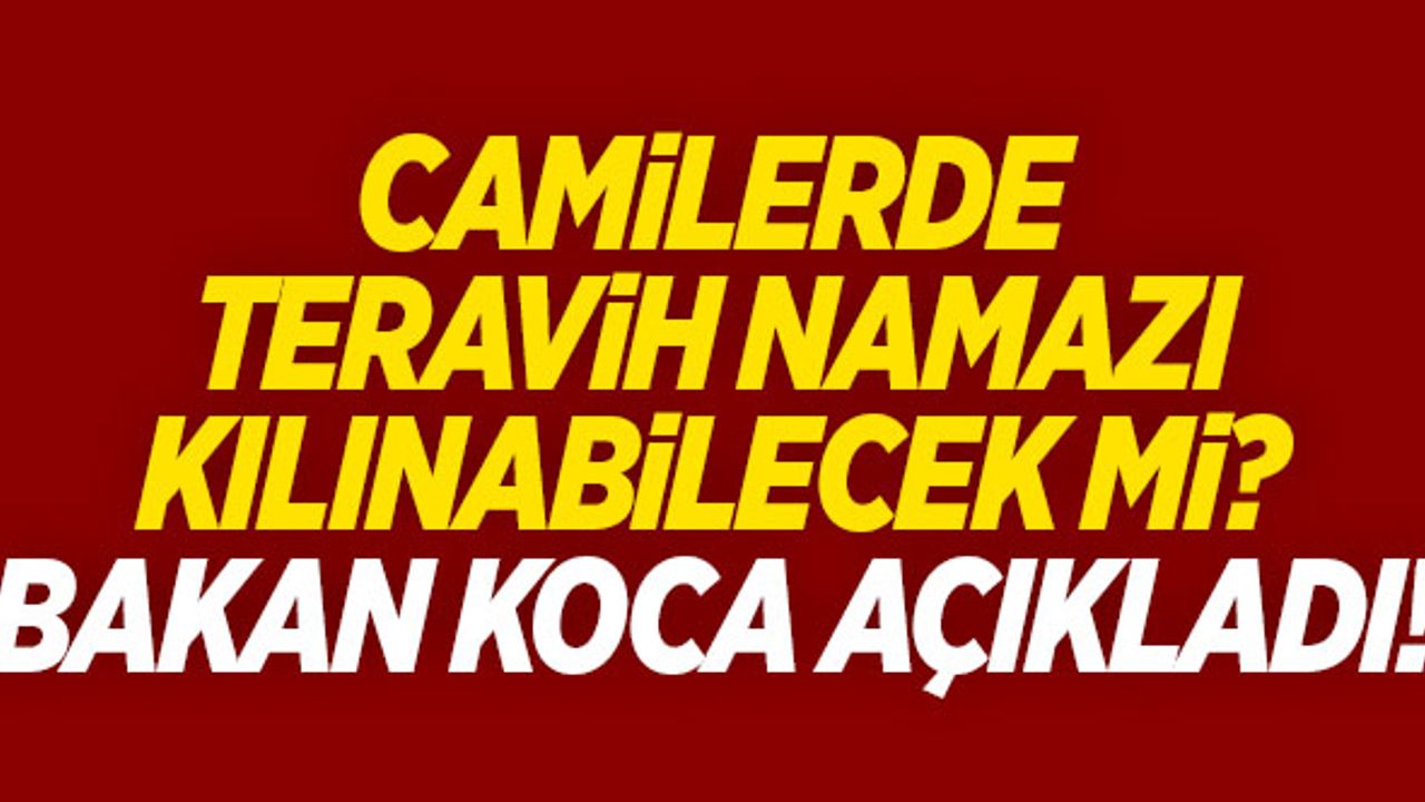 Bakan Koca'dan teravih namazı açıklaması!