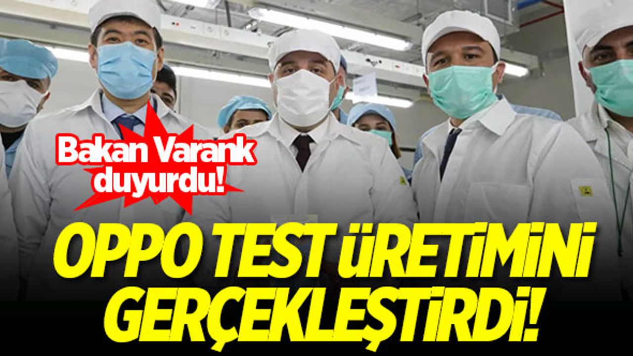 Bakan Varank duyurdu! Oppo test üretimini gerçekleştirdi...