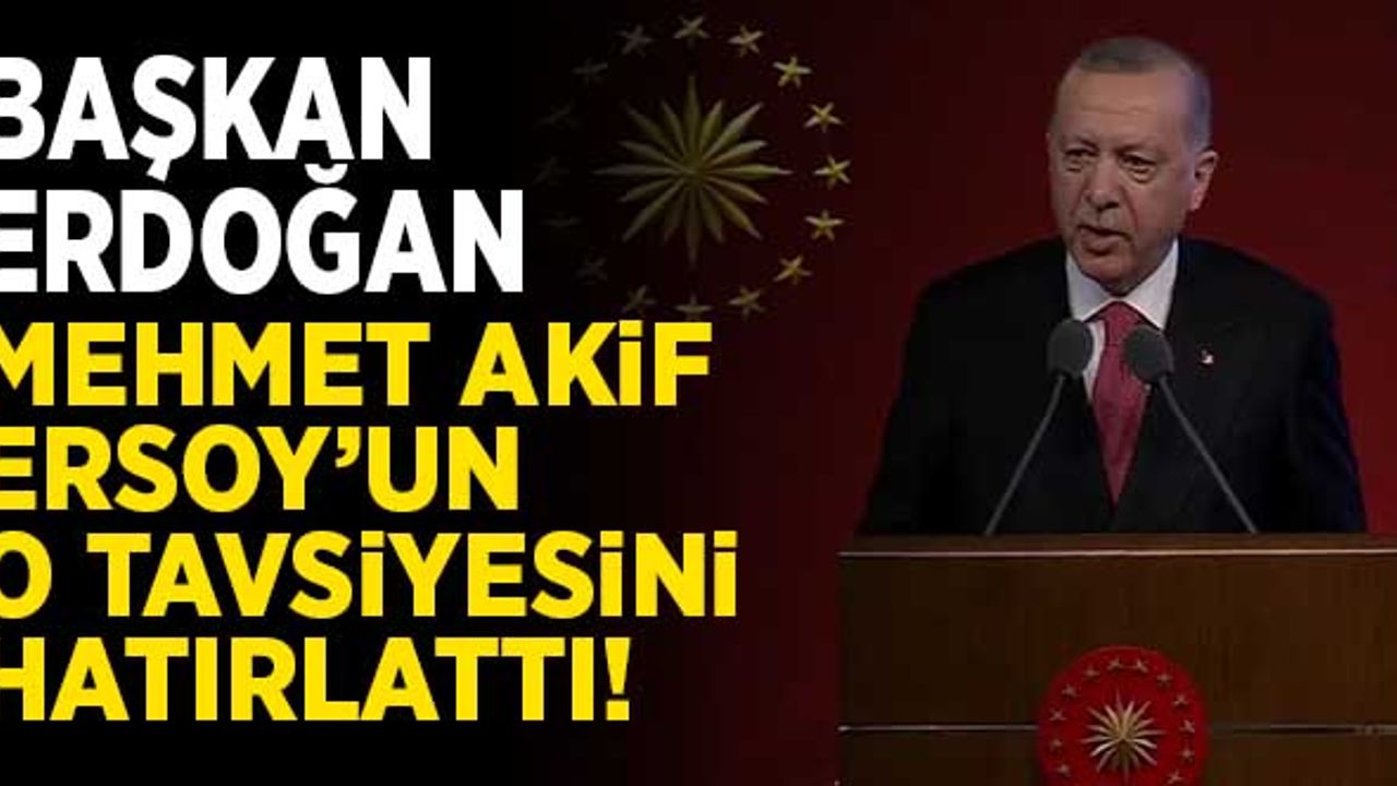 Başkan Erdoğan, Mehmet Akif Ersoy'un o tavsiyesini hatırlattı!