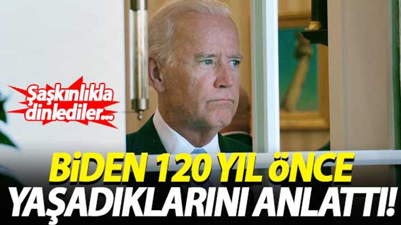 Biden 120 yıl önce yaşadıklarını anlattı