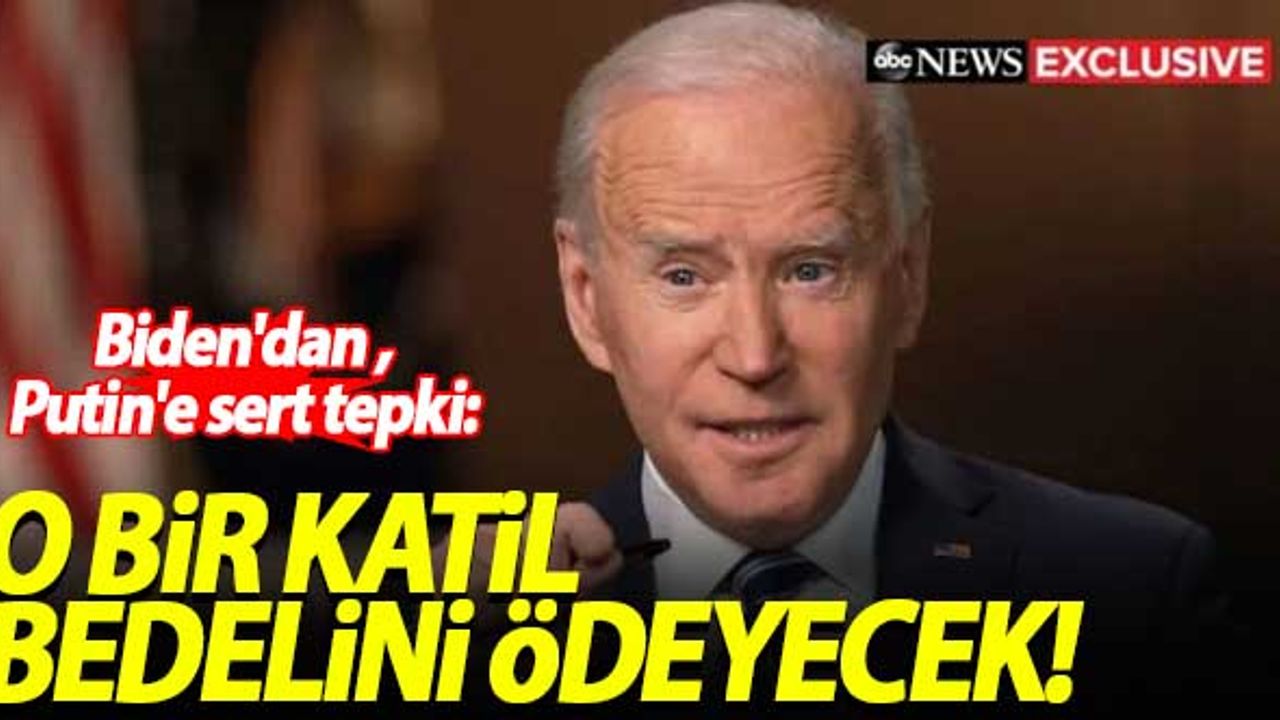 Biden'dan Putin'e sert tepki: O bir katil, bedelini ödeyecek